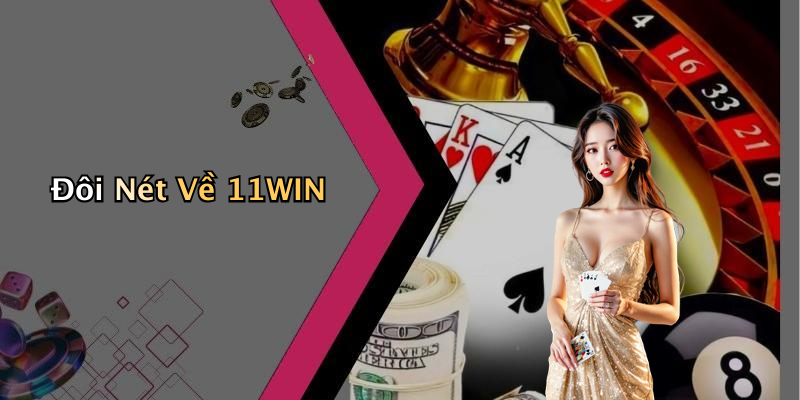Đôi Nét Về 11WIN
