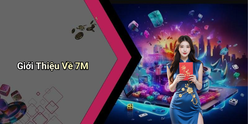 Giới Thiệu Về 7M