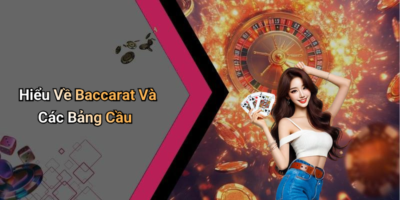 Hiểu Về Baccarat Và Các Bảng Cầu