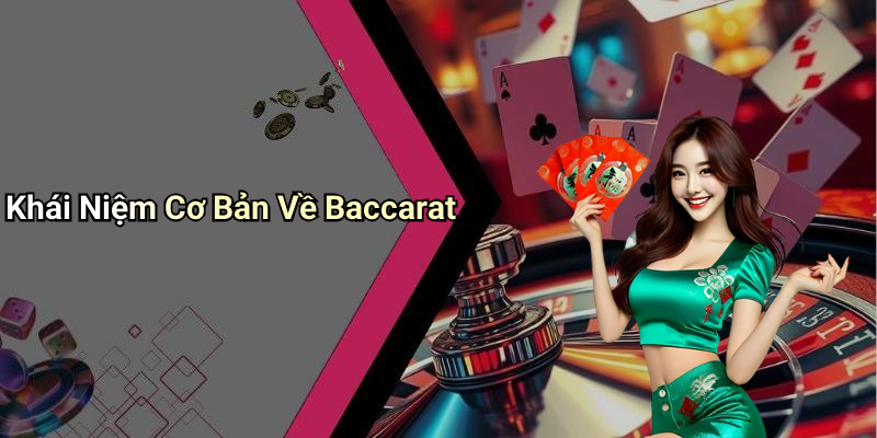 Khái Niệm Cơ Bản Về Baccarat