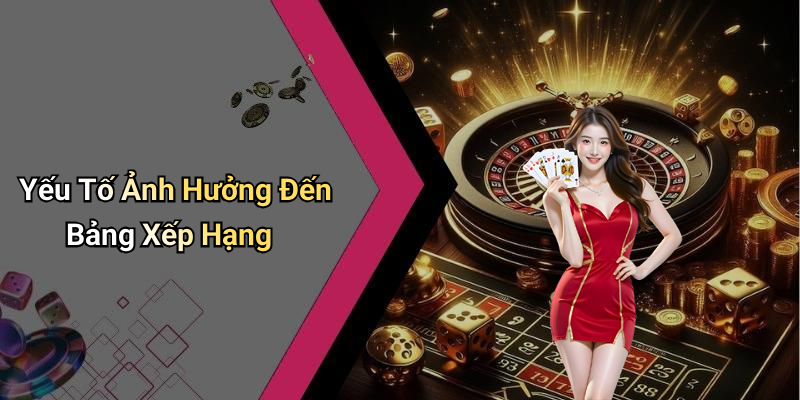 Yếu Tố Ảnh Hưởng Đến Bảng Xếp Hạng
