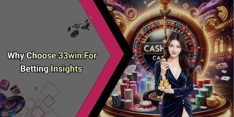 Why Choose 33win For Betting Insights