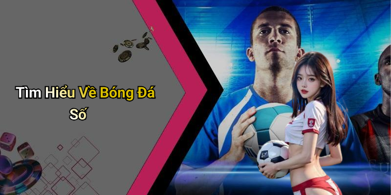 Tìm Hiểu Về Bóng Đá Số