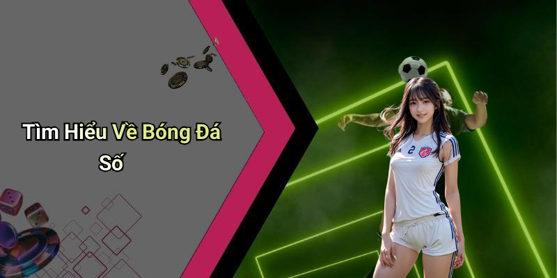 Tìm Hiểu Về Bóng Đá Số