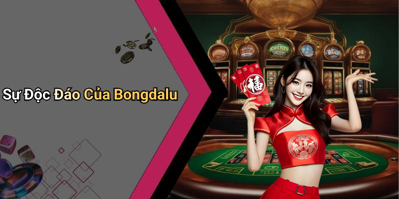 Sự Độc Đáo Của Bongdalu