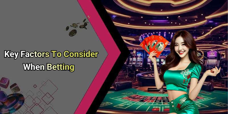 Key Factors To Consider When Betting