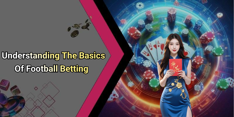 Understanding The Basics Of Football Betting