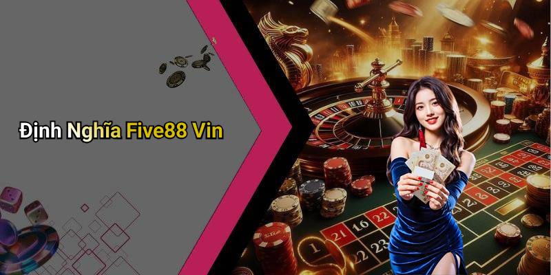 Định Nghĩa Five88 Vin