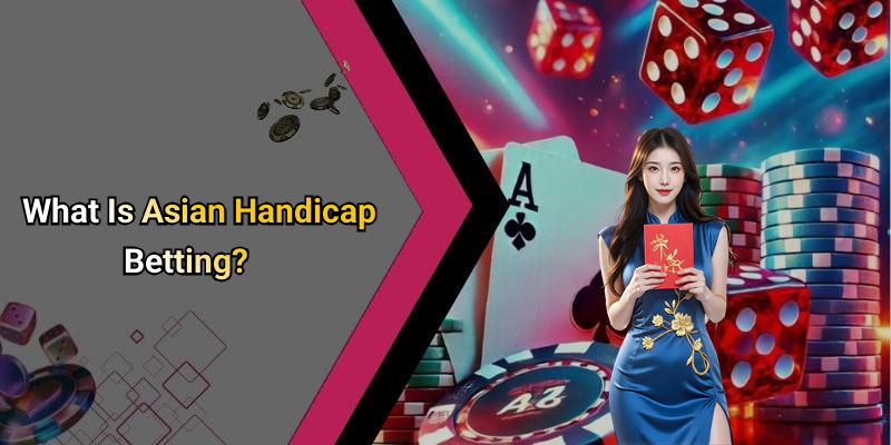 What Is Asian Handicap Betting?