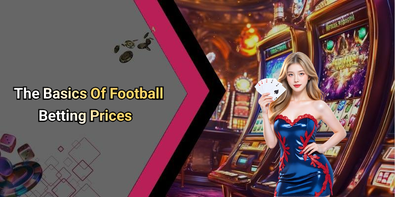 The Basics Of Football Betting Prices