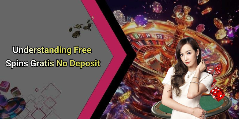 Understanding Free Spins Gratis No Deposit