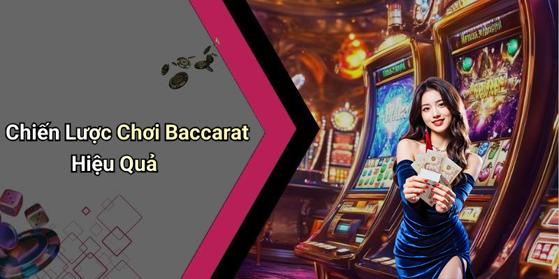 Chiến Lược Chơi Baccarat Hiệu Quả