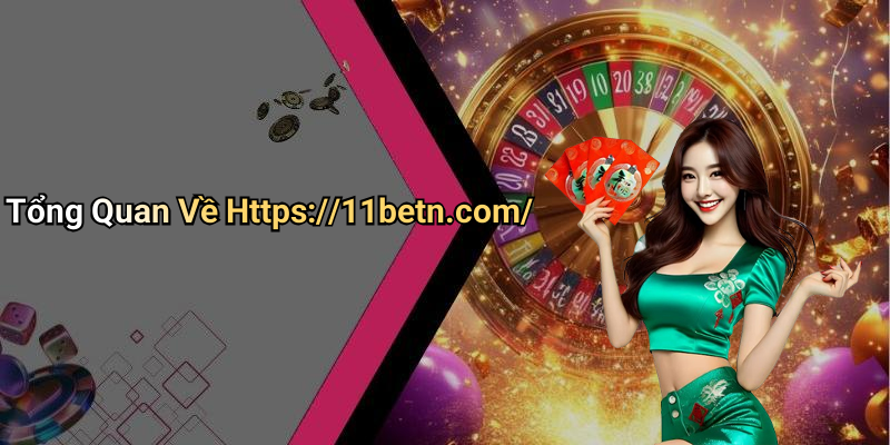 Tổng Quan Về Https://11betn.com/