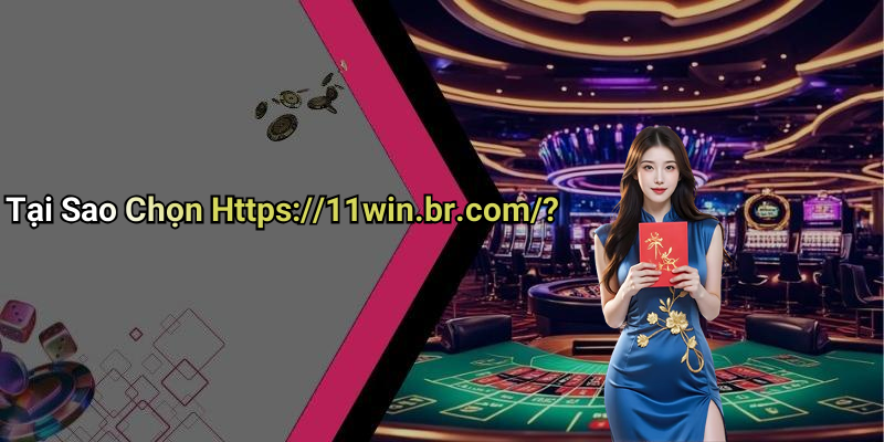Tại Sao Chọn Https://11win.br.com/?