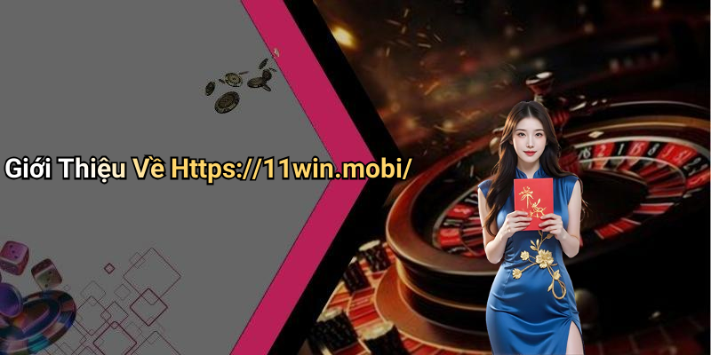 Giới Thiệu Về Https://11win.mobi/
