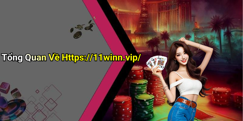 Tổng Quan Về Https://11winn.vip/