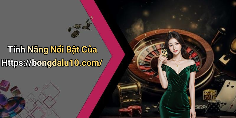 Tính Năng Nổi Bật Của Https://bongdalu10.com/