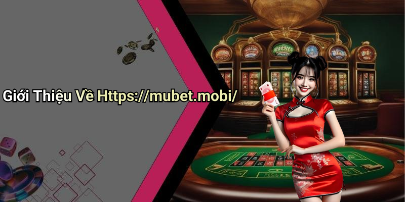Giới Thiệu Về Https://mubet.mobi/