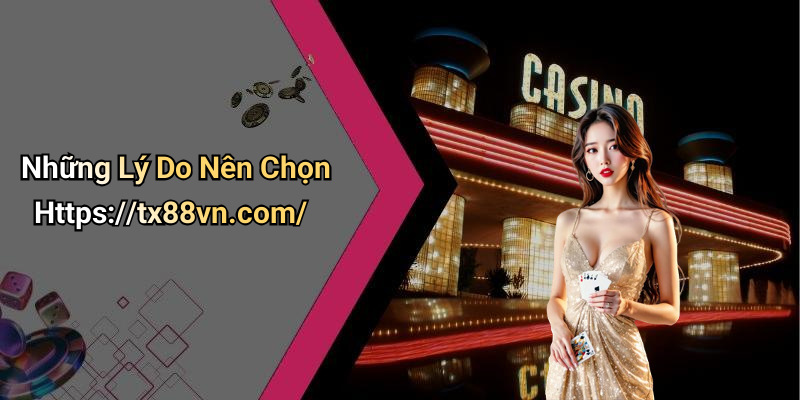 Những Lý Do Nên Chọn Https://tx88vn.com/