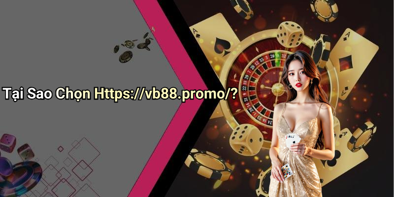 Tại Sao Chọn Https://vb88.promo/?