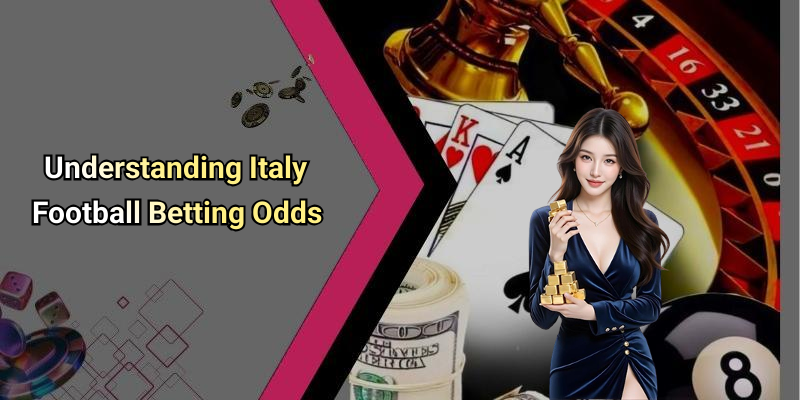 Understanding Italy Football Betting Odds