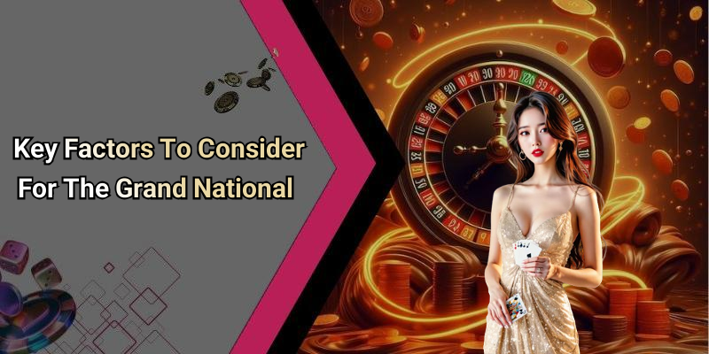 Key Factors To Consider For The Grand National