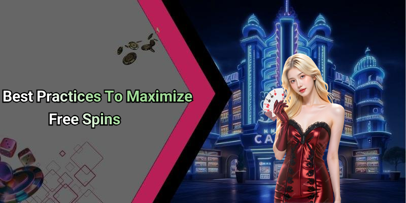 Best Practices To Maximize Free Spins