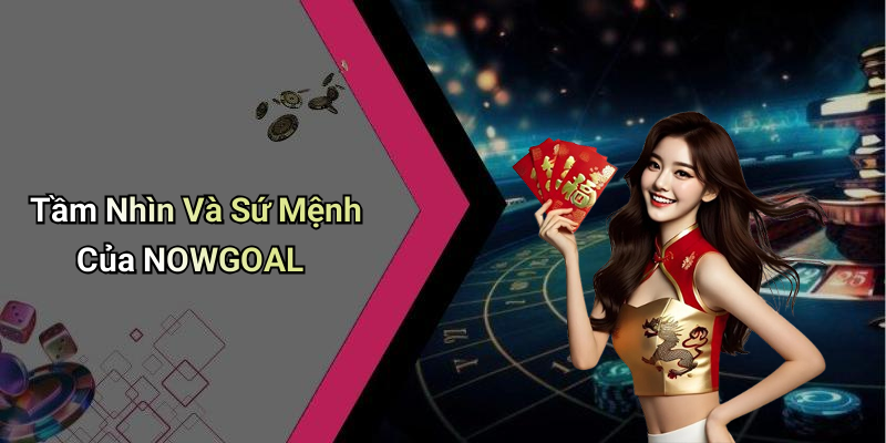 Tầm Nhìn Và Sứ Mệnh Của NOWGOAL