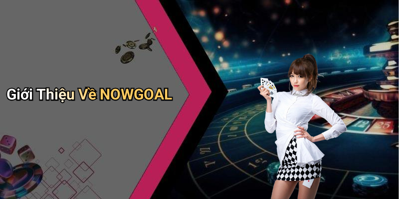 Giới Thiệu Về NOWGOAL