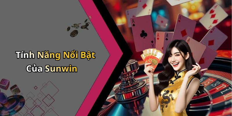 Tính Năng Nổi Bật Của Sunwin