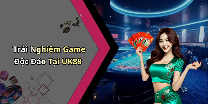 Trải Nghiệm Game Độc Đáo Tại UK88