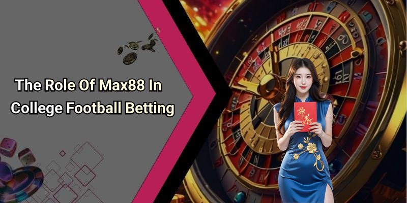The Role Of Max88 In College Football Betting