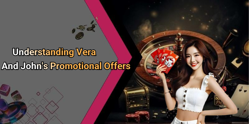 Understanding Vera And John’s Promotional Offers