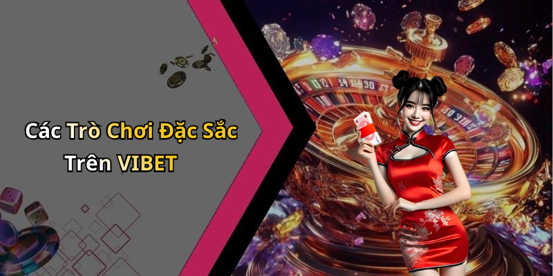 Các Trò Chơi Đặc Sắc Trên VIBET