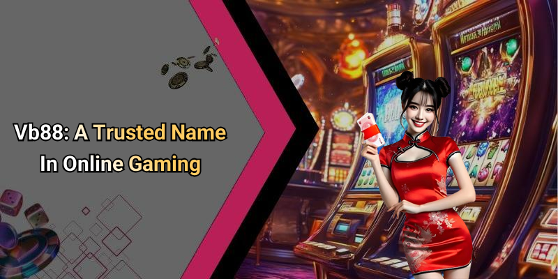 Vb88: A Trusted Name In Online Gaming