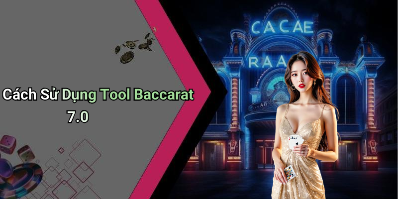 Cách Sử Dụng Tool Baccarat 7.0
