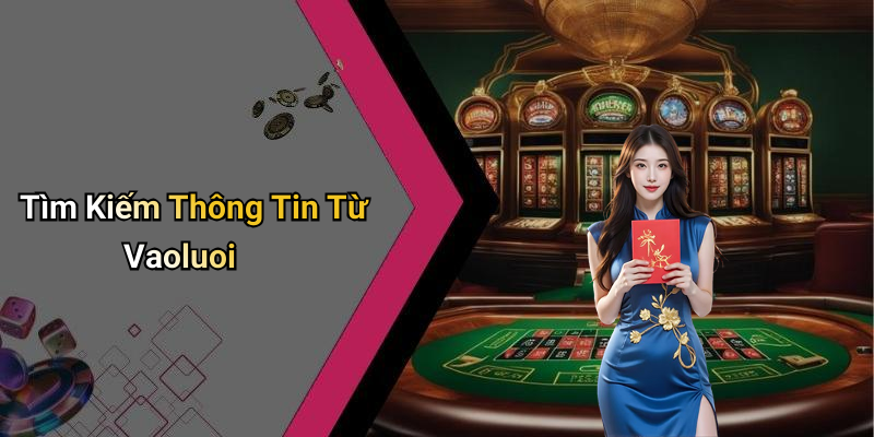 Tìm Kiếm Thông Tin Từ Vaoluoi
