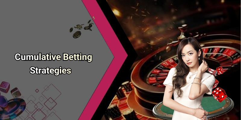 Cumulative Betting Strategies