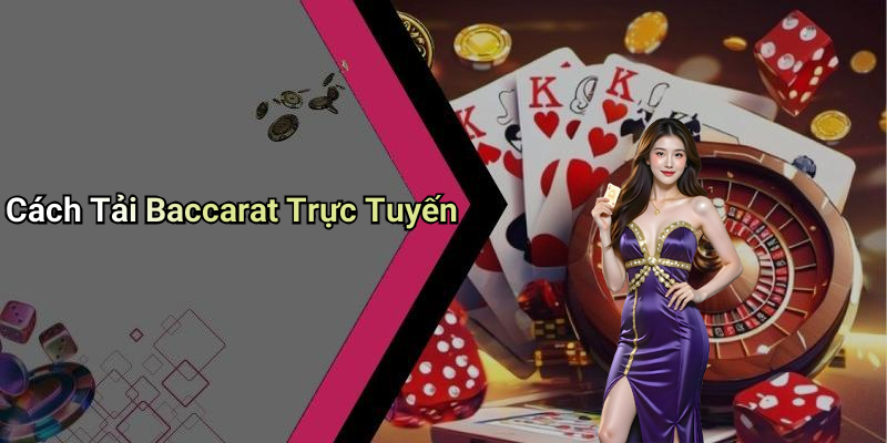 Cách Tải Baccarat Trực Tuyến