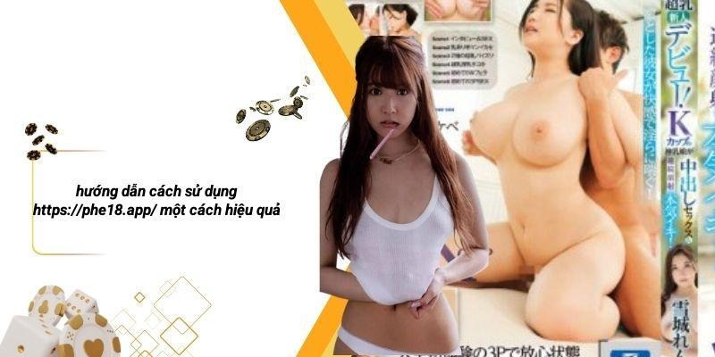 Hướng Dẫn Cách Sử Dụng Https://phe18.app/ Một Cách Hiệu Quả