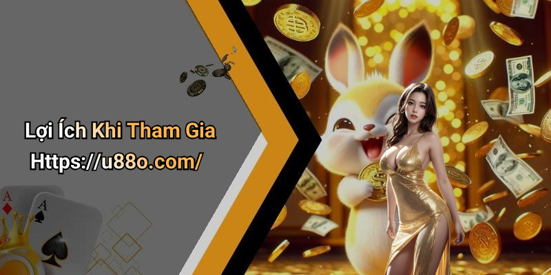 Lợi Ích Khi Tham Gia Https://u88o.com/