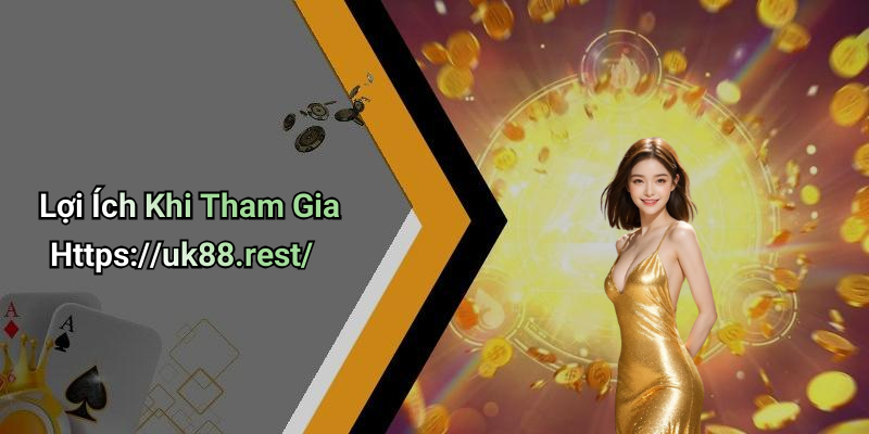 Lợi Ích Khi Tham Gia Https://uk88.rest/