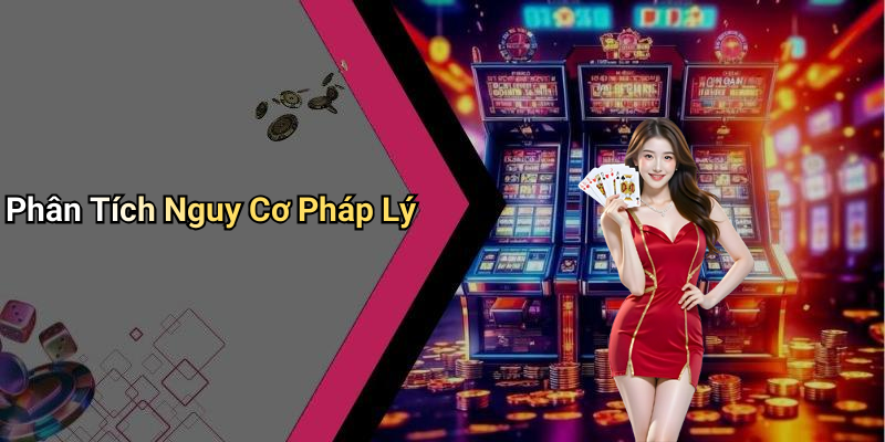 Phân Tích Nguy Cơ Pháp Lý