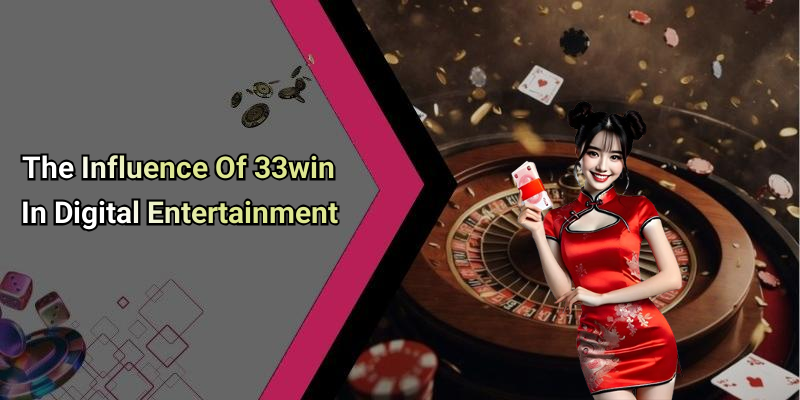 The Influence Of 33win In Digital Entertainment