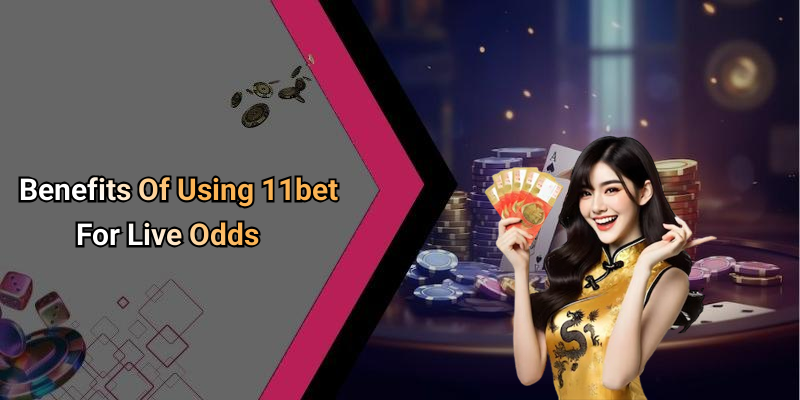 Benefits Of Using 11bet For Live Odds