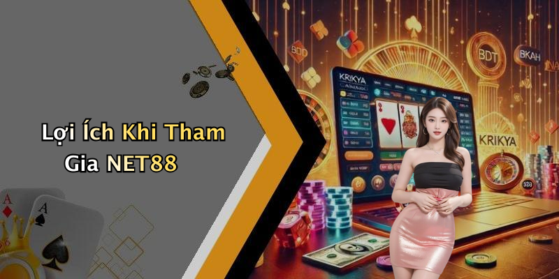Lợi Ích Khi Tham Gia NET88