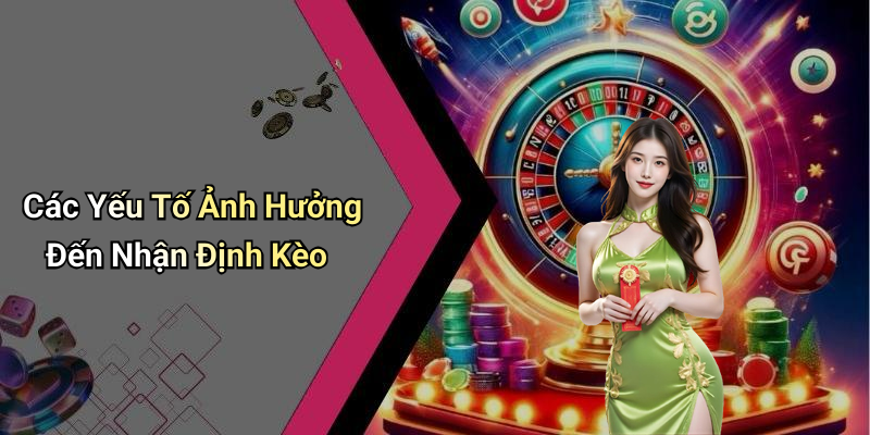 Các Yếu Tố Ảnh Hưởng Đến Nhận Định Kèo