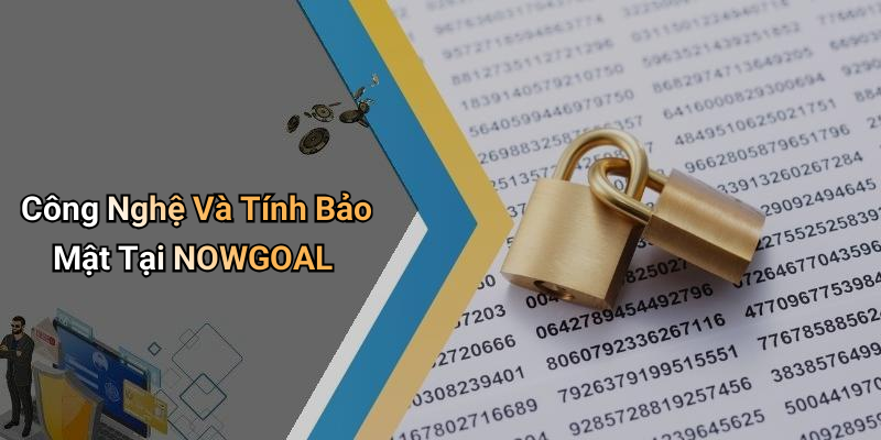 Công Nghệ Và Tính Bảo Mật Tại NOWGOAL