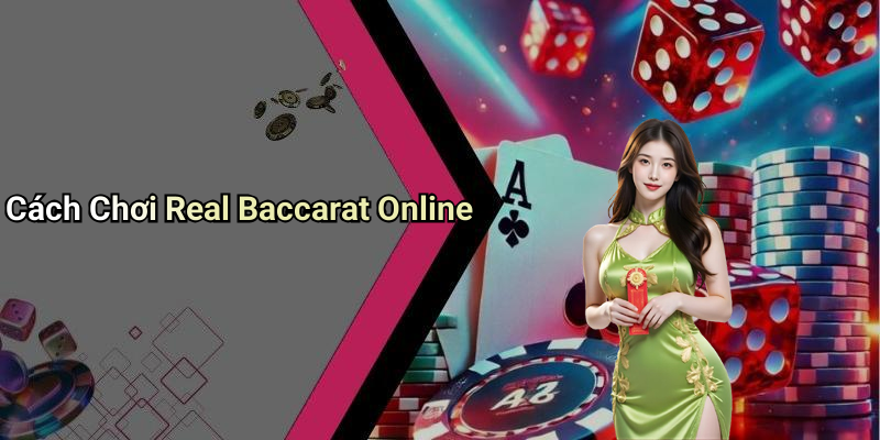 Cách Chơi Real Baccarat Online