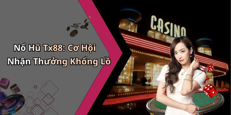 Nổ Hũ Tx88: Cơ Hội Nhận Thưởng Khổng Lồ